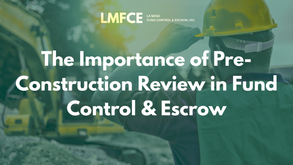 The Importance of Pre-Construction Review in Fund Control & Escrow