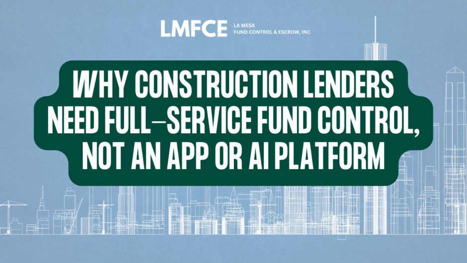 Why Construction Lenders Need Full-Service Fund Control, Not Just an App or AI Platform